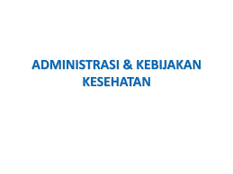 Administrasi dan Kebijakan Kesehatan