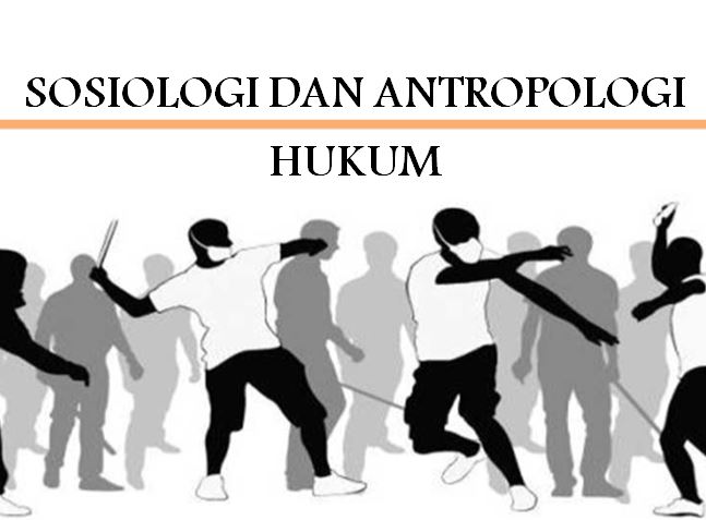 SOSIOLOGI DAN ANTROPOLOGI HUKUM - HES VII B (TA.2020-2021)