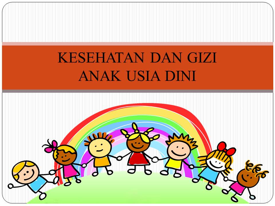 KESEHATAN DAN GIZI ANAK USIA DINI