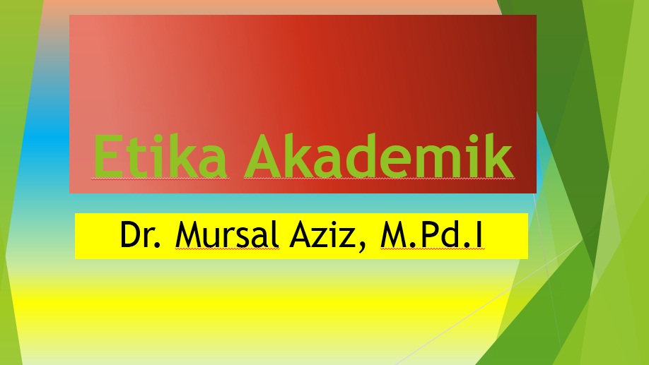 Etika Akademik SI 1 (Dr. Mursal Aziz, M.Pd.I)