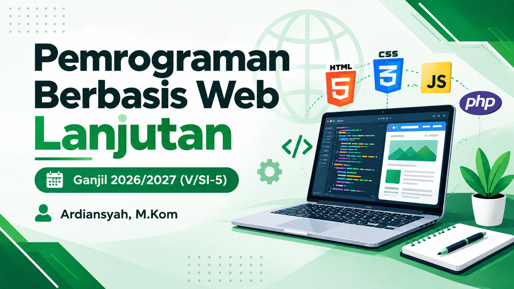 Pemrograman Berbasis Web Lanjutan - Ganjil 2026/2027 (V/SI-5) - Ardiansyah, M.Kom