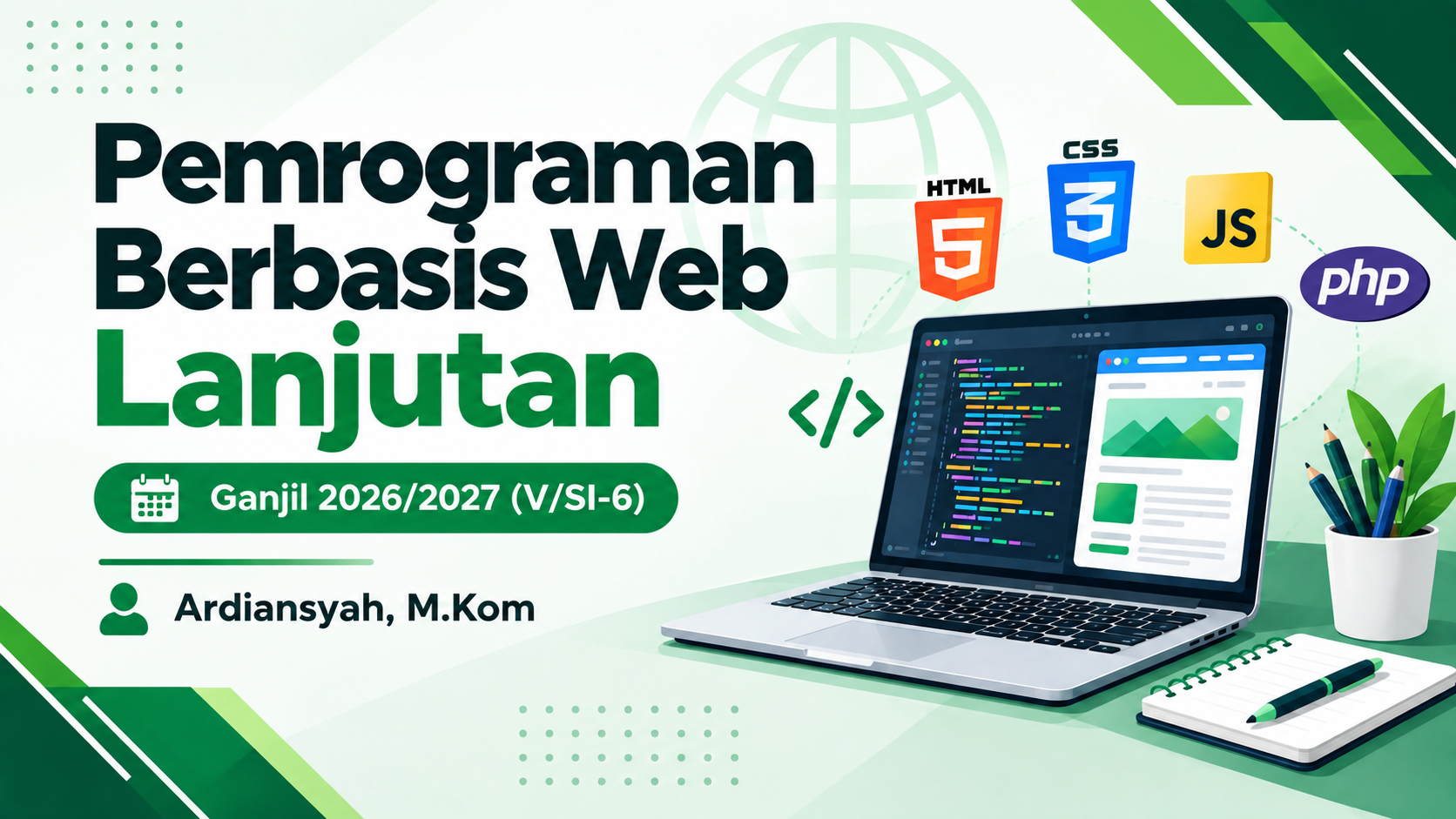 Pemrograman Berbasis Web Lanjutan - Ganjil 2026/2027 (V/SI-6) - Ardiansyah, M.Kom